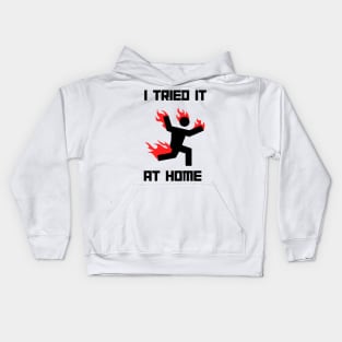 I tried it at home man on fire Kids Hoodie